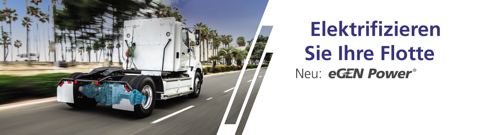 A white truck drives on a street lined with palm trees. A blue render of an e-Axle is seen at the back of the truck. The image says "Electrify Your Fleet- Introducing eGen Power"