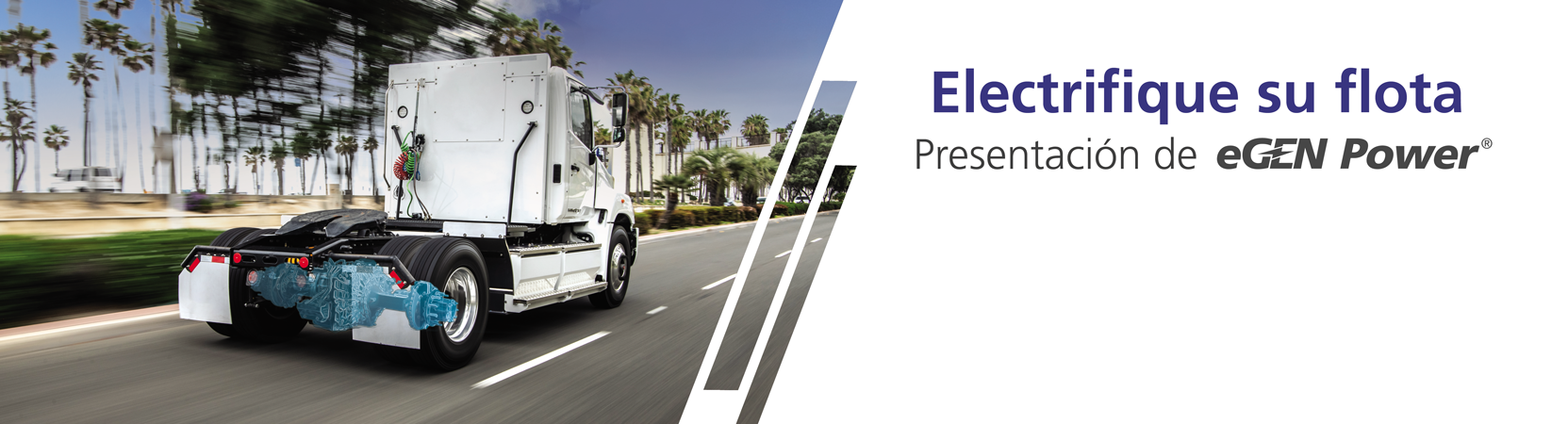 A white truck drives on a street lined with palm trees. A blue render of an e-Axle is seen at the back of the truck. The image says "Electrify Your Fleet- Introducing eGen Power"