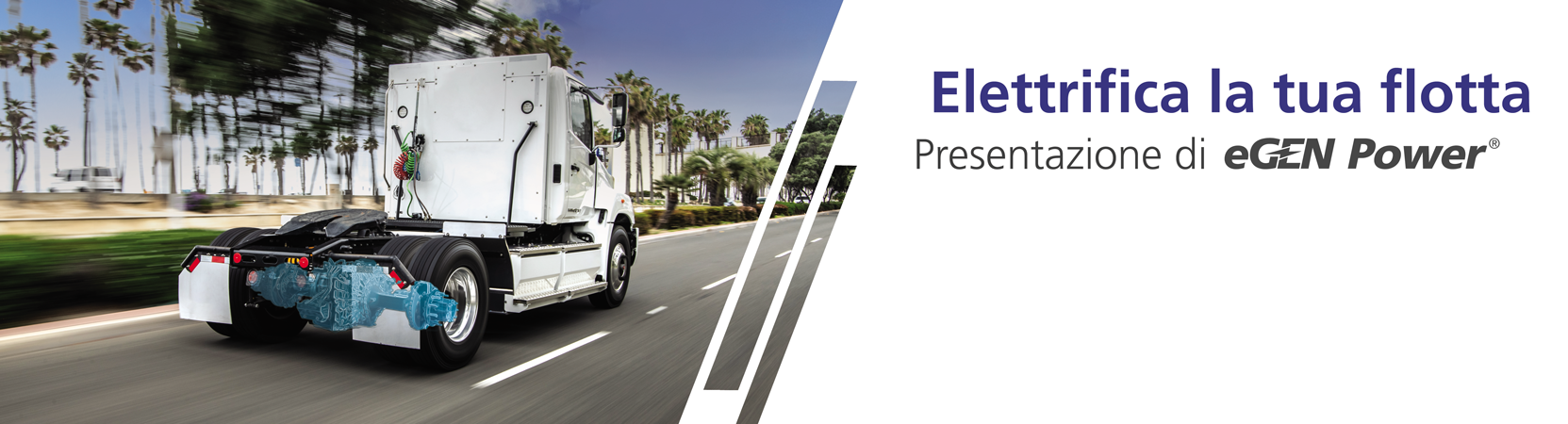 A white truck drives on a street lined with palm trees. A blue render of an e-Axle is seen at the back of the truck. The image says "Electrify Your Fleet- Introducing eGen Power"